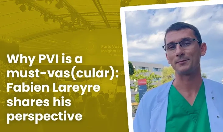 Why PVI is a must-vas(cular): Dr. Fabien Lareyre shares his perspective